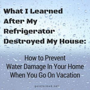 How to prevent water damage in your home when you go on vacation.