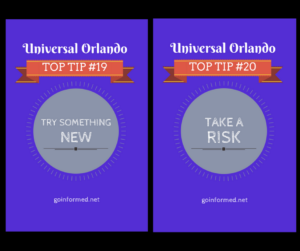 I think taking risks and trying new things are so important, I made them Universal Orlando Top Tips #19 and #20.