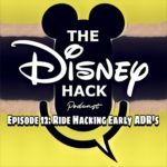 The Disney Hack Episode 12: Ride Hacking Early ADR's ~ featuring Maven from goinformed.net