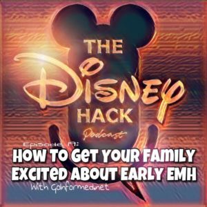 The Disney Hack Podcast, episode 19: How to Get Your Family Excited About Early Extra Magic Hours