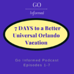 7 Days to a Better Universal Orlando Vacation on the Go Informed Podcast